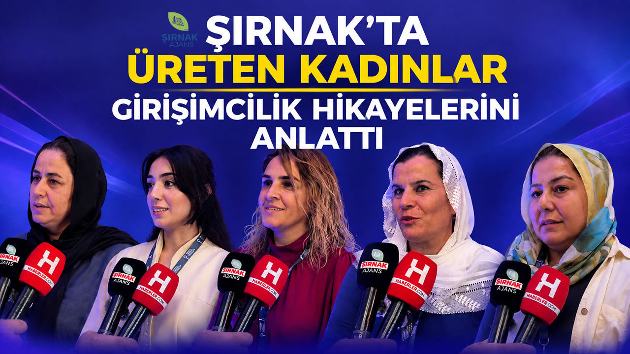 Şırnak’ta üreten kadınlar girişimcilik hikayelerini anlattı