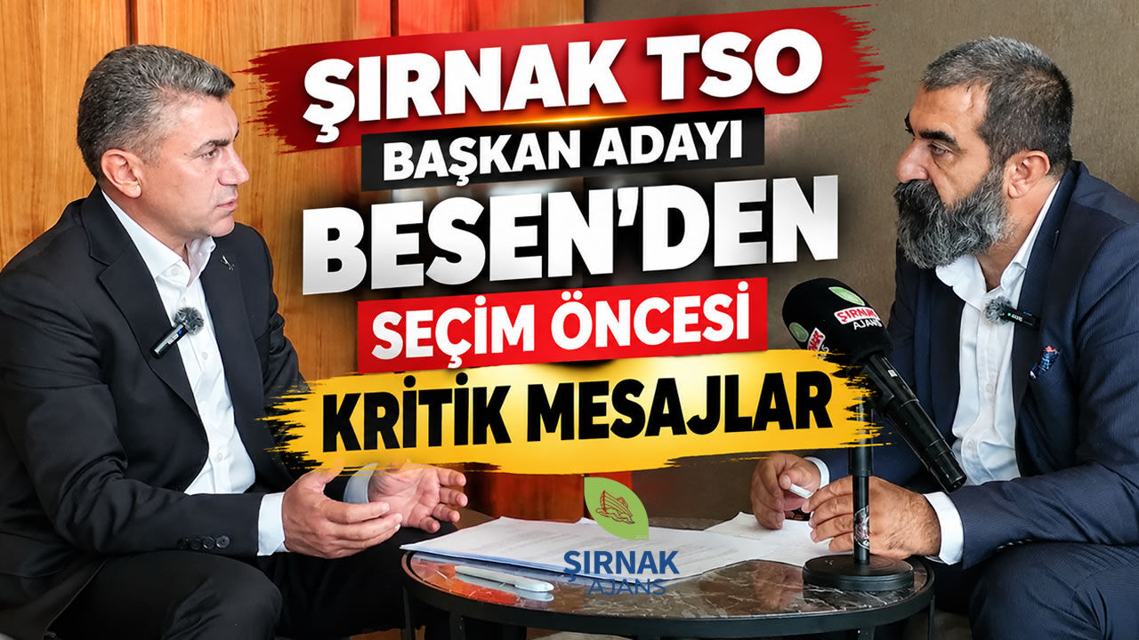 Şırnak TSO Başkan Adayı Besen’den seçim ōncesi Kritik Mesajlar