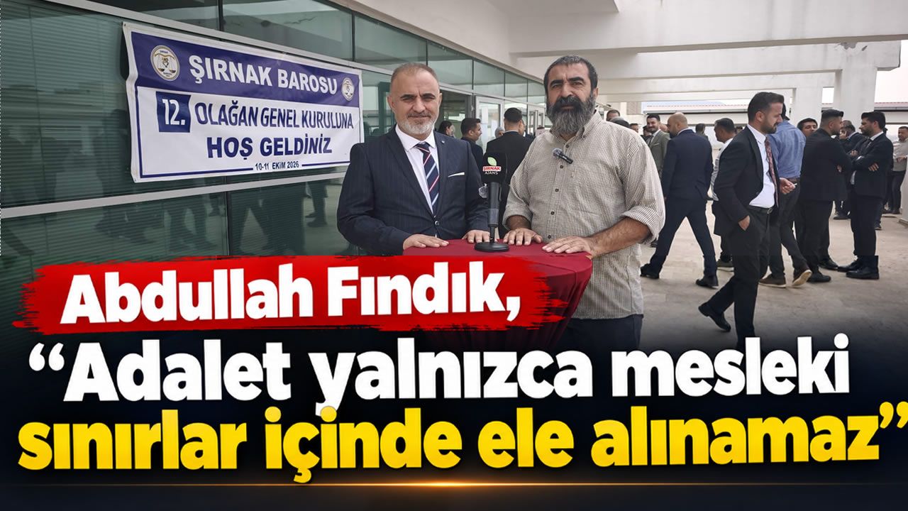 Abdullah Fındık, “Adalet yalnızca mesleki sınırlar içinde ele alınamaz”