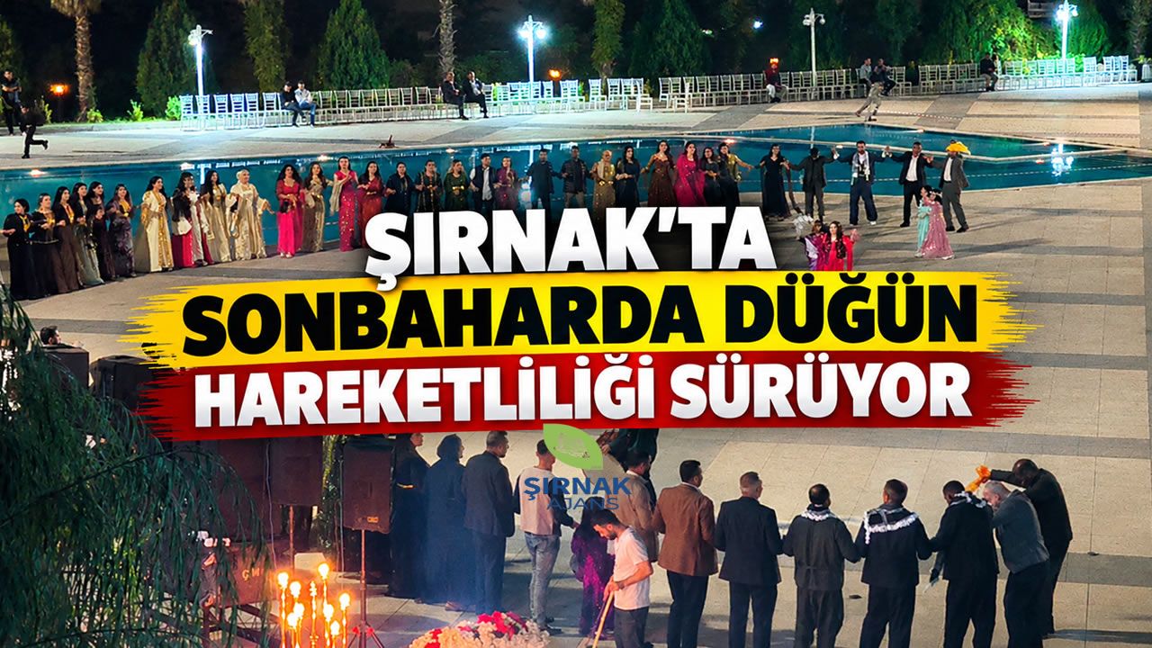 Şırnak’ta Sonbaharda Düğün Hareketliliği Sürüyor
