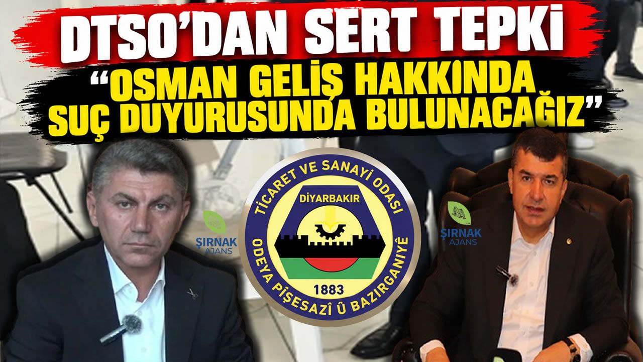 DTSO’dan Sert Tepki “Osman Geliş Hakkında Suç Duyurusunda Bulunacağız”