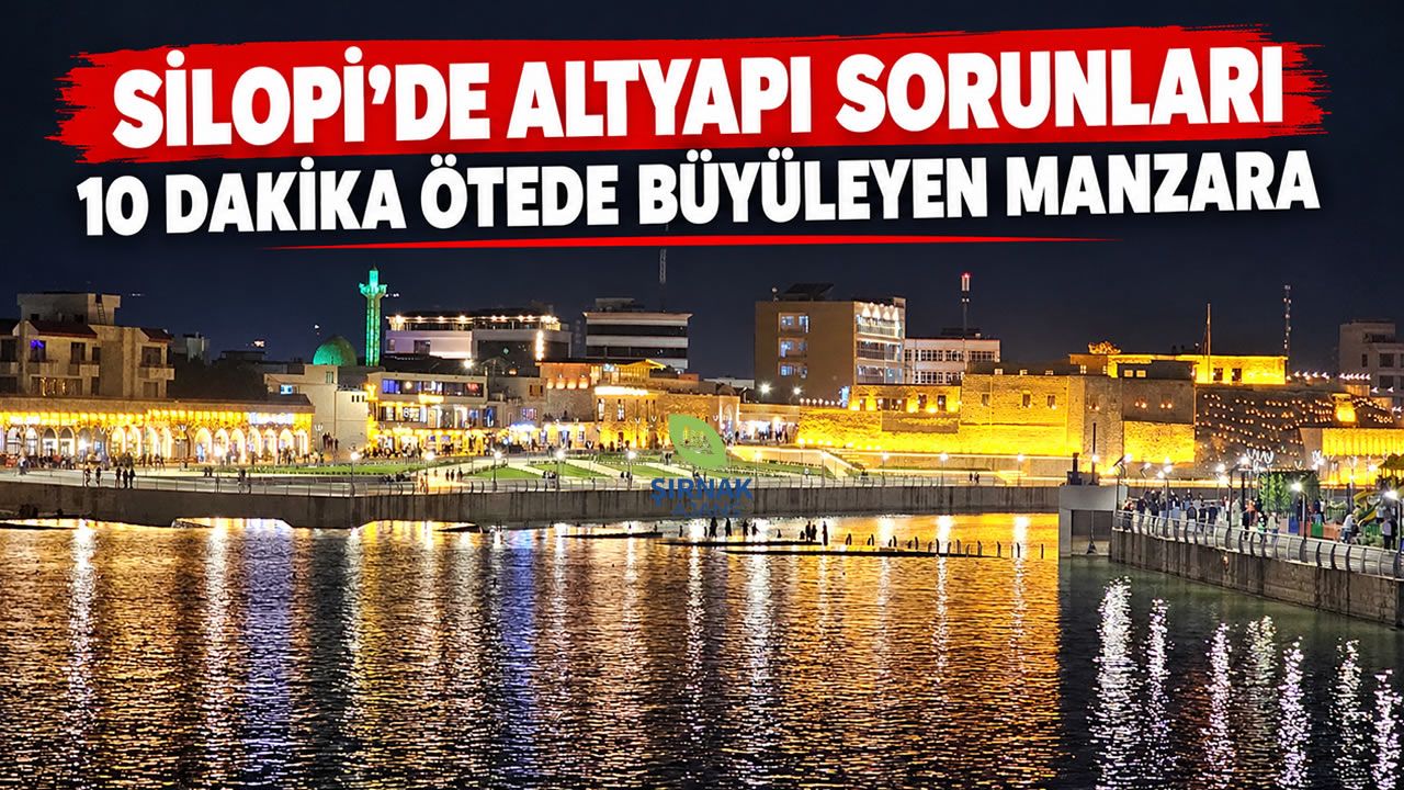 Silopi’ye 10 dakika mesafede iki farklı kent manzarası